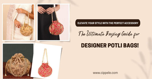 Elevate Your Style with the Perfect Accessory: The Ultimate Buying Guide for Designer Potli Bags!